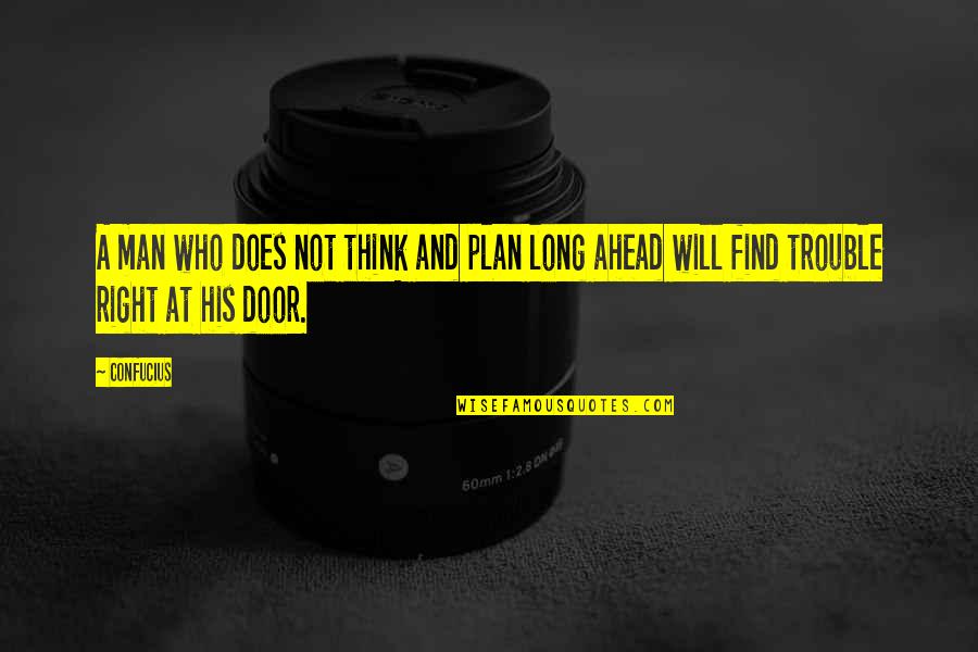 Plan B Funny Quotes By Confucius: A man who does not think and plan
