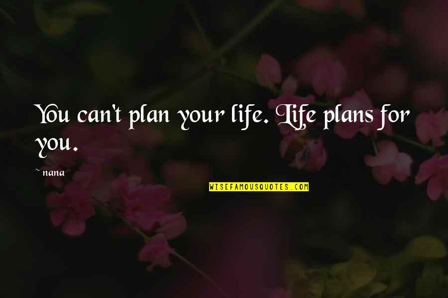 Plan B Inspirational Quotes By Nana: You can't plan your life. Life plans for