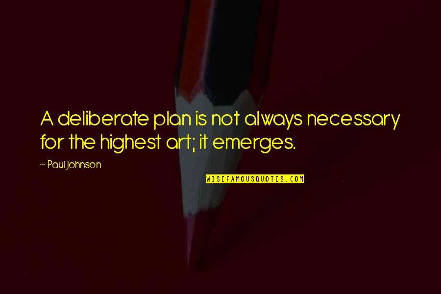 Plan B Inspirational Quotes By Paul Johnson: A deliberate plan is not always necessary for