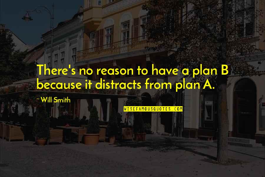 Plan B Inspirational Quotes By Will Smith: There's no reason to have a plan B