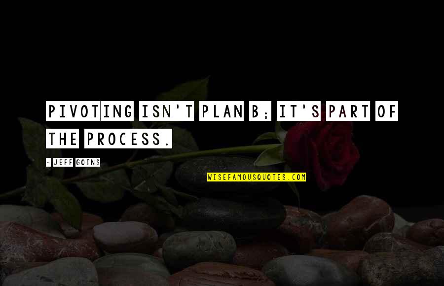 Plan B Quotes By Jeff Goins: Pivoting isn't plan B; it's part of the