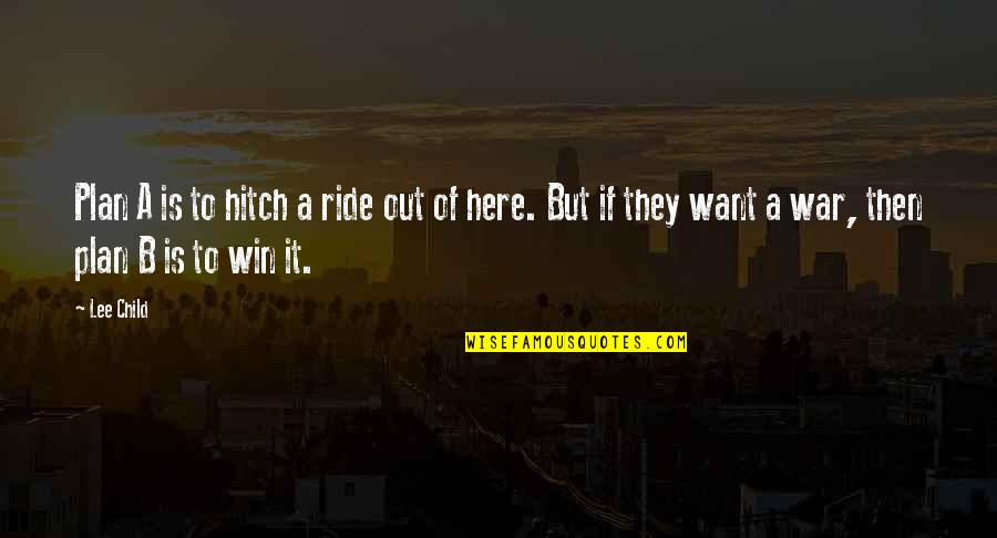 Plan B Quotes By Lee Child: Plan A is to hitch a ride out