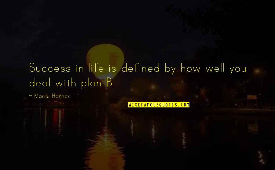 Plan B Quotes By Marilu Henner: Success in life is defined by how well