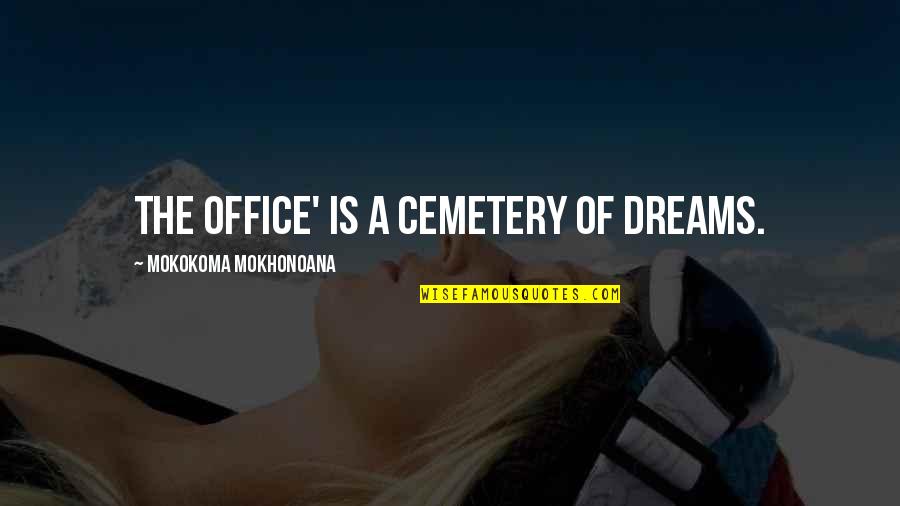 Plan B Quotes By Mokokoma Mokhonoana: The office' is a cemetery of dreams.