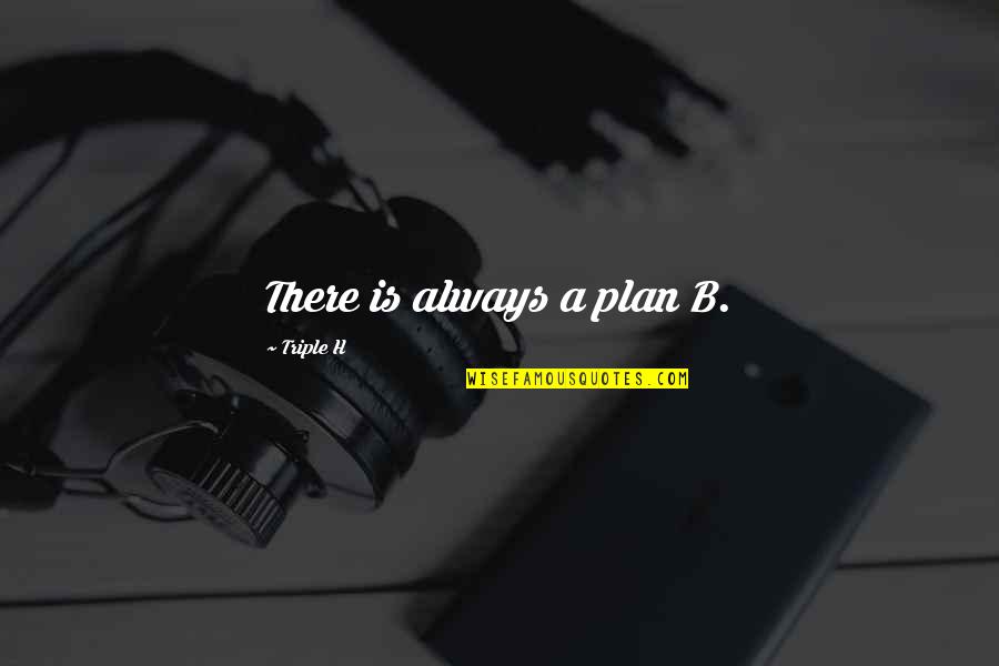 Plan B Quotes By Triple H: There is always a plan B.