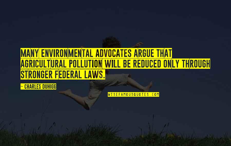 Plan For Future Quote Quotes By Charles Duhigg: Many environmental advocates argue that agricultural pollution will Plan For Future Quote Quotes By Charles Duhigg: Many environmental advocates argue that agricultural pollution will
