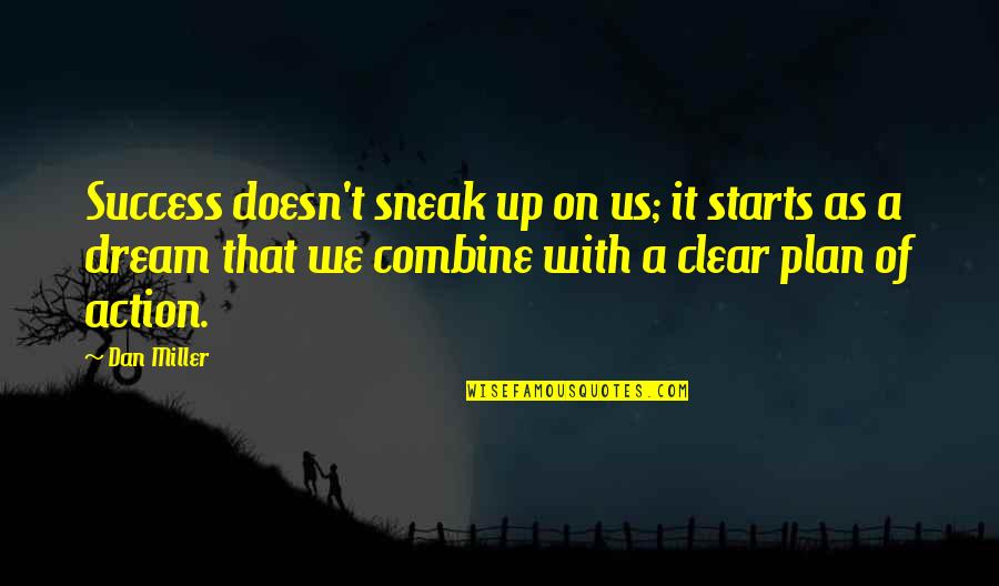 Plan For Success Quotes By Dan Miller: Success doesn't sneak up on us; it starts