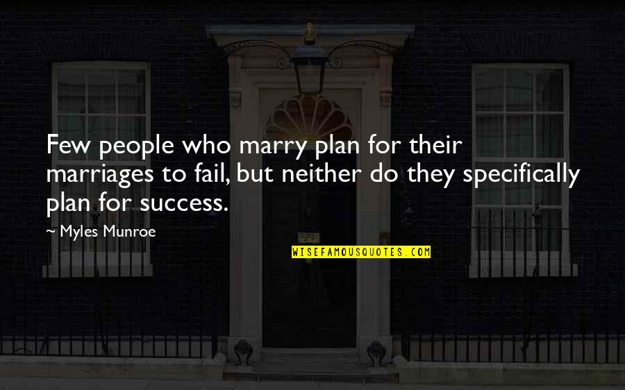 Plan For Success Quotes By Myles Munroe: Few people who marry plan for their marriages