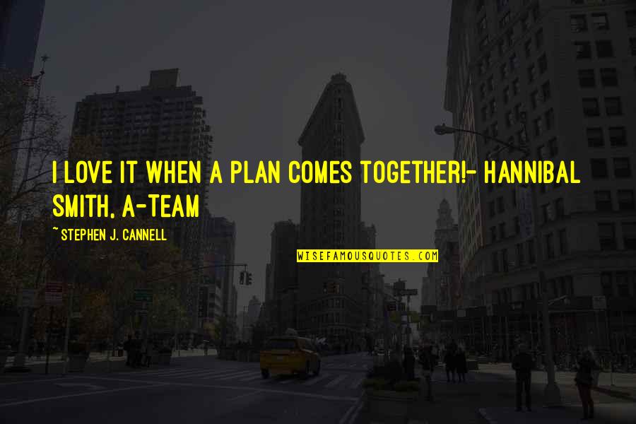 Plan For Success Quotes By Stephen J. Cannell: I love it when a plan comes together!-