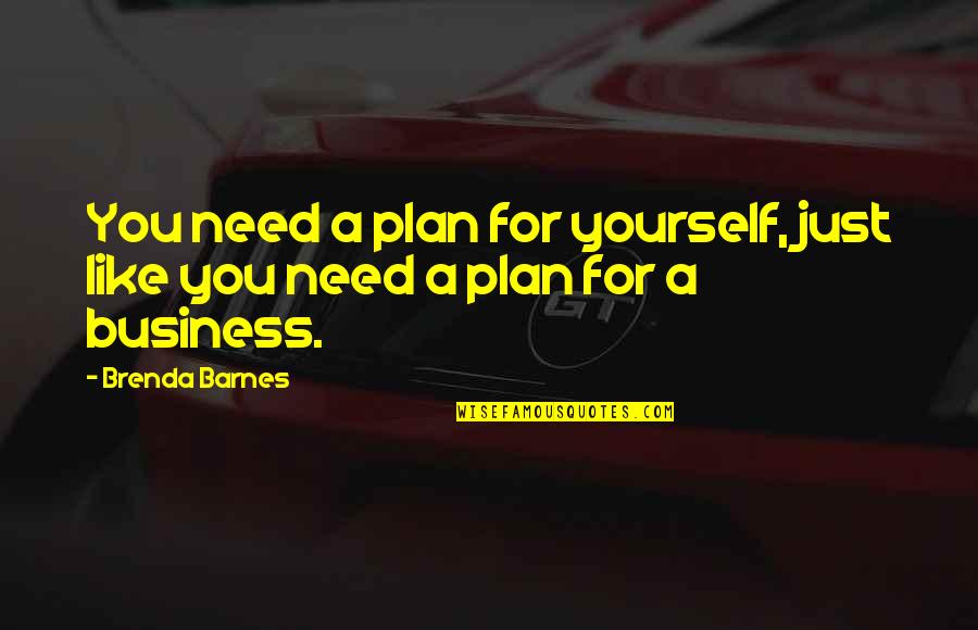 Plan For Yourself Quotes By Brenda Barnes: You need a plan for yourself, just like