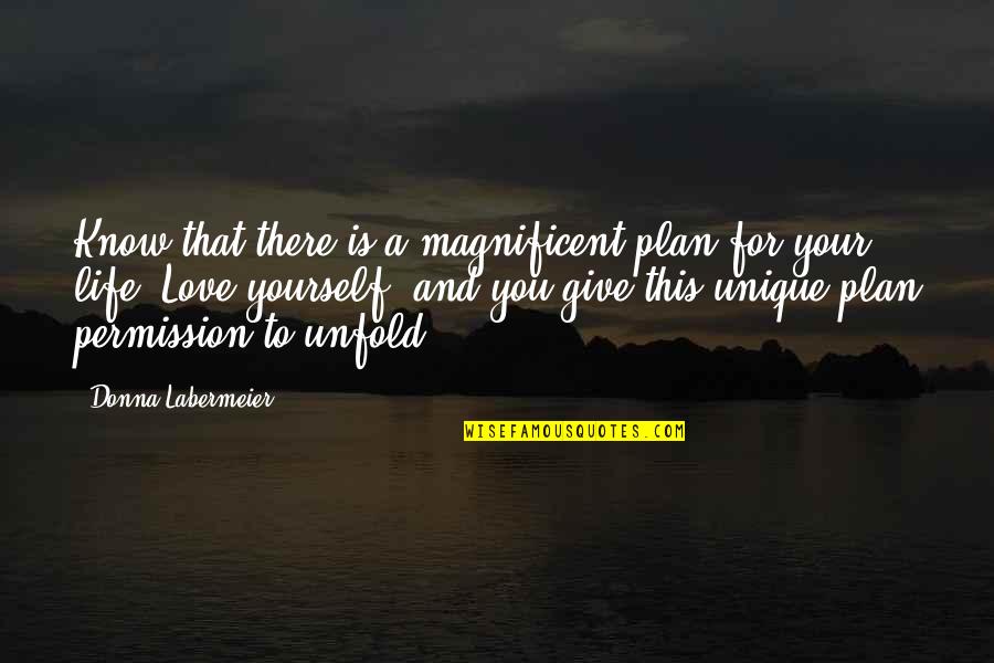 Plan For Yourself Quotes By Donna Labermeier: Know that there is a magnificent plan for Plan For Yourself Quotes By Donna Labermeier: Know that there is a magnificent plan for