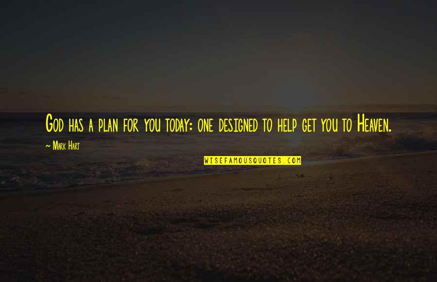 Plan God Quotes By Mark Hart: God has a plan for you today: one