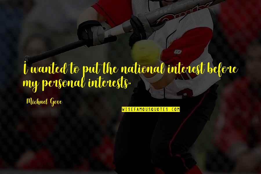 Plan Like Youll Quotes By Michael Gove: I wanted to put the national interest before