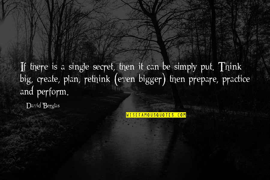 Plan Prepare Perform Quotes By David Berglas: If there is a single secret, then it