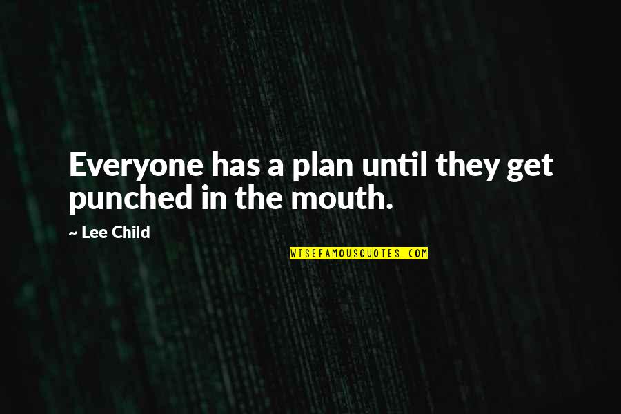 Plan Quotes By Lee Child: Everyone has a plan until they get punched