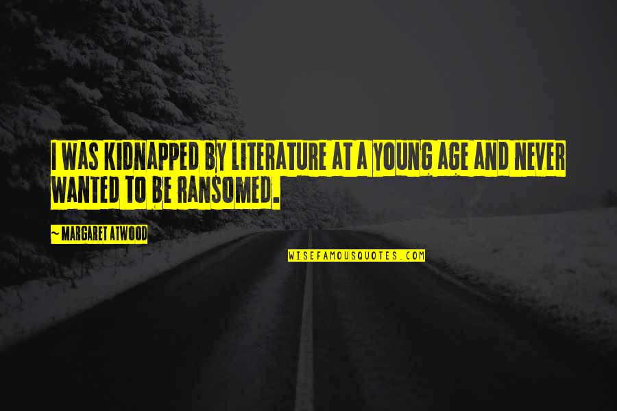 Plan Sulekha Quotes By Margaret Atwood: I was kidnapped by literature at a young