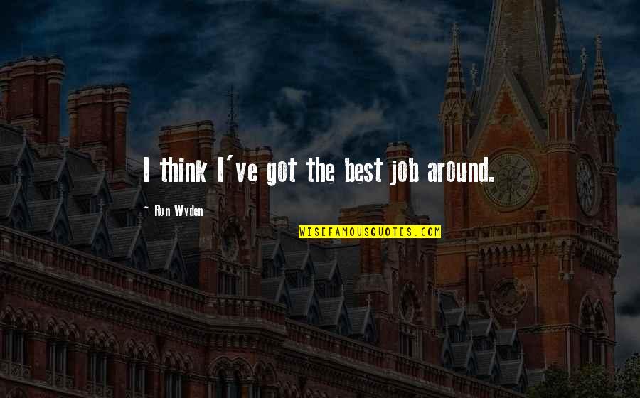 Plan Test Scores Quotes By Ron Wyden: I think I've got the best job around.