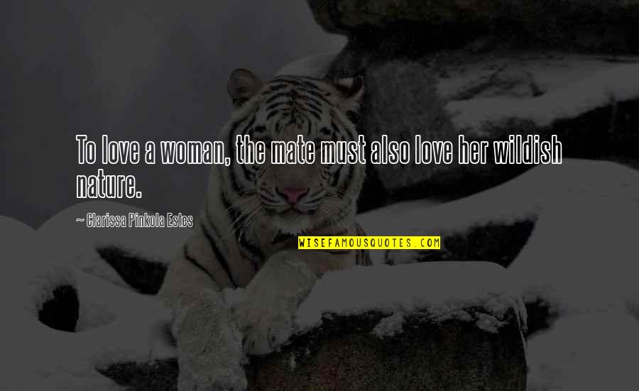 Plan That Look Quotes By Clarissa Pinkola Estes: To love a woman, the mate must also