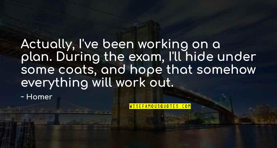 Plan The Work Work The Plan Quotes By Homer: Actually, I've been working on a plan. During Plan The Work Work The Plan Quotes By Homer: Actually, I've been working on a plan. During