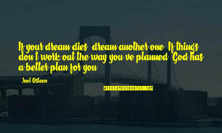 Plan The Work Work The Plan Quotes By Joel Osteen: If your dream dies, dream another one. If Plan The Work Work The Plan Quotes By Joel Osteen: If your dream dies, dream another one. If