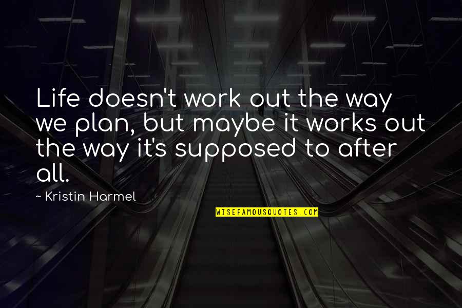Plan The Work Work The Plan Quotes By Kristin Harmel: Life doesn't work out the way we plan, Plan The Work Work The Plan Quotes By Kristin Harmel: Life doesn't work out the way we plan,
