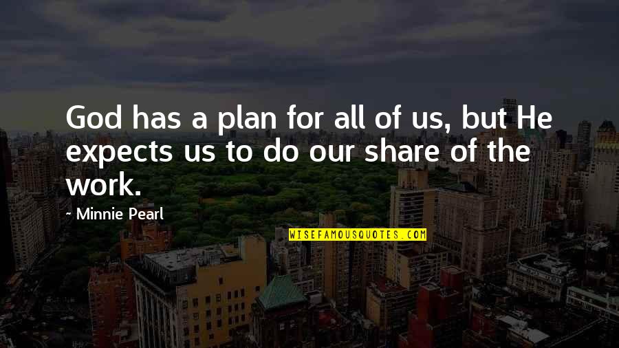 Plan The Work Work The Plan Quotes By Minnie Pearl: God has a plan for all of us,