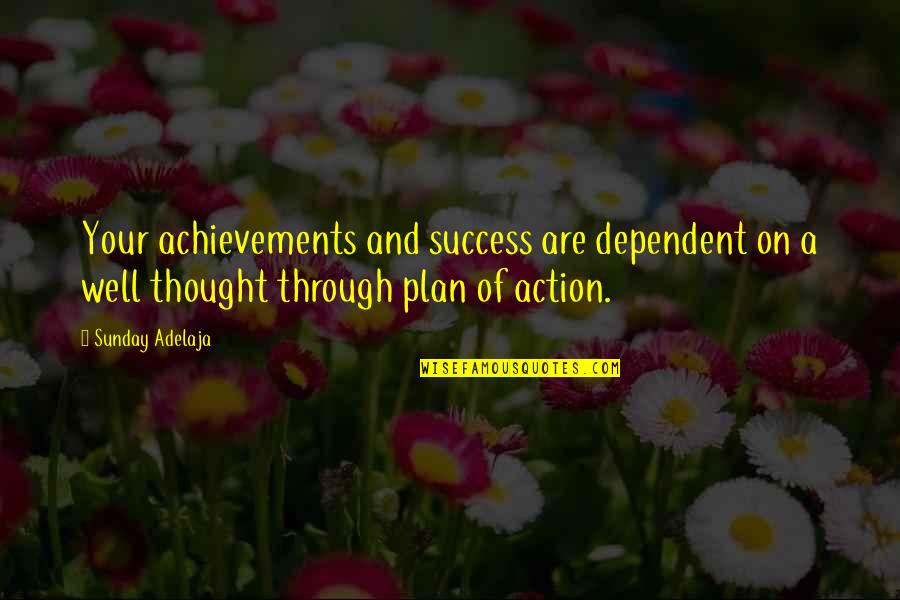 Plan Without Action Quotes By Sunday Adelaja: Your achievements and success are dependent on a