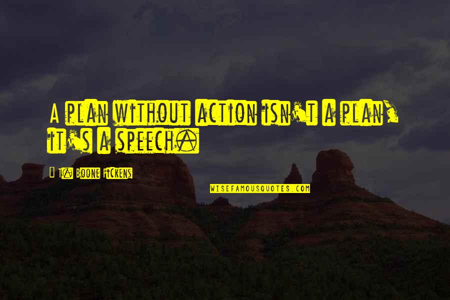 Plan Without Action Quotes By T. Boone Pickens: A plan without action isn't a plan, it's