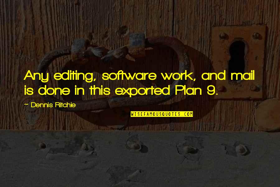 Plan Work Quotes By Dennis Ritchie: Any editing, software work, and mail is done