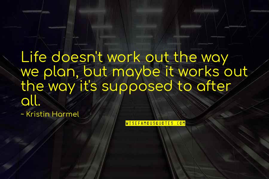 Plan Work Quotes By Kristin Harmel: Life doesn't work out the way we plan,