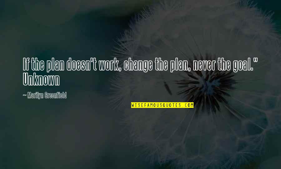 Plan Work Quotes By Marilyn Greenfield: If the plan doesn't work, change the plan,
