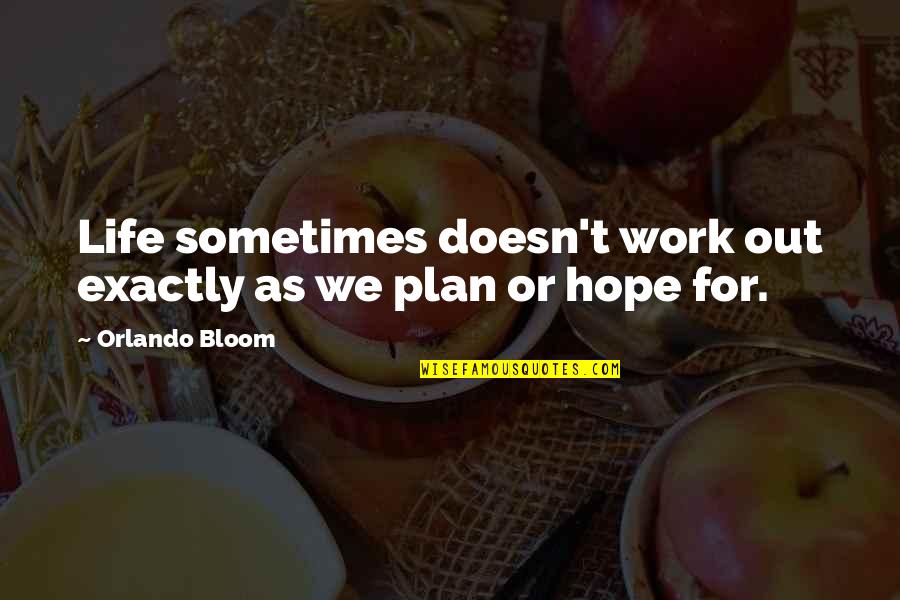 Plan Work Quotes By Orlando Bloom: Life sometimes doesn't work out exactly as we