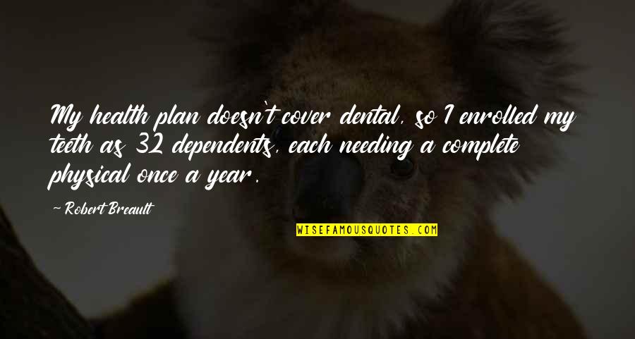 Plan Work Quotes By Robert Breault: My health plan doesn't cover dental, so I
