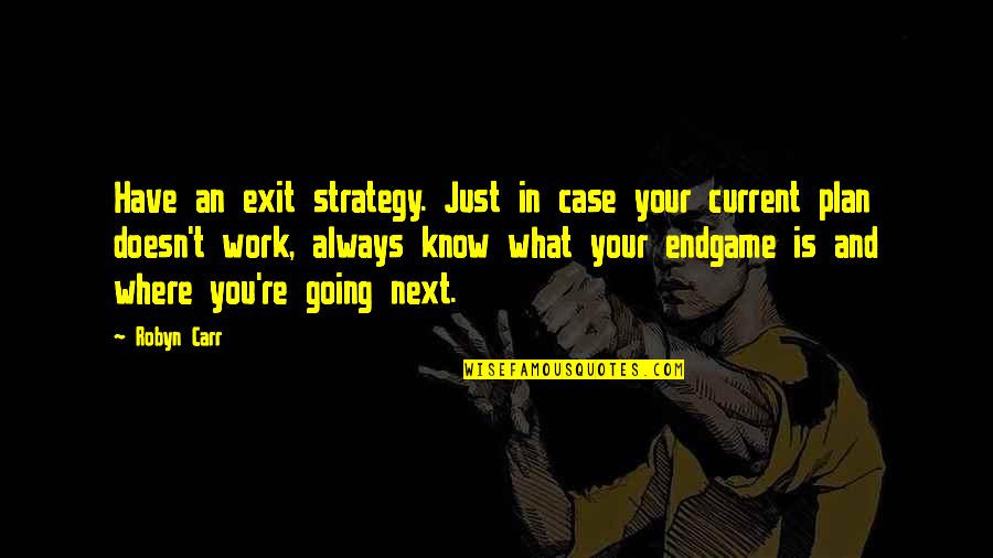 Plan Work Quotes By Robyn Carr: Have an exit strategy. Just in case your