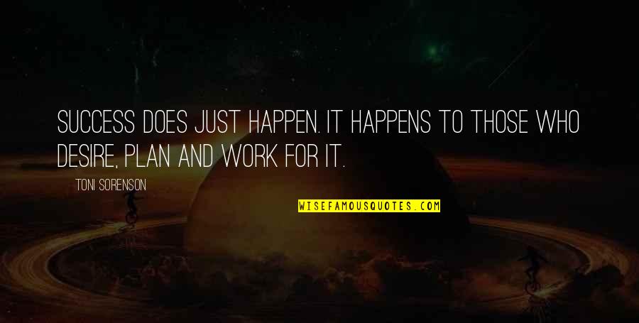 Plan Work Quotes By Toni Sorenson: Success does just happen. It happens to those