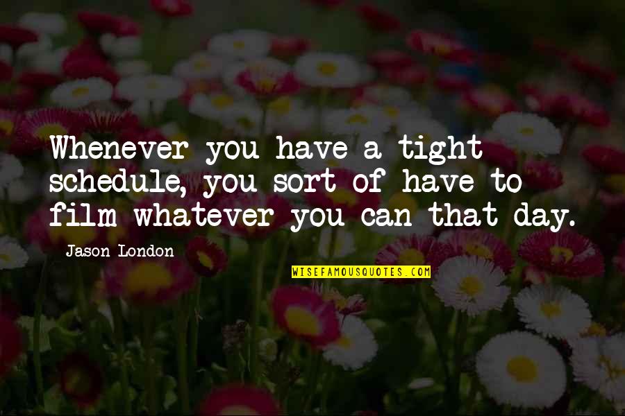 Planchar Animadas Quotes By Jason London: Whenever you have a tight schedule, you sort Planchar Animadas Quotes By Jason London: Whenever you have a tight schedule, you sort
