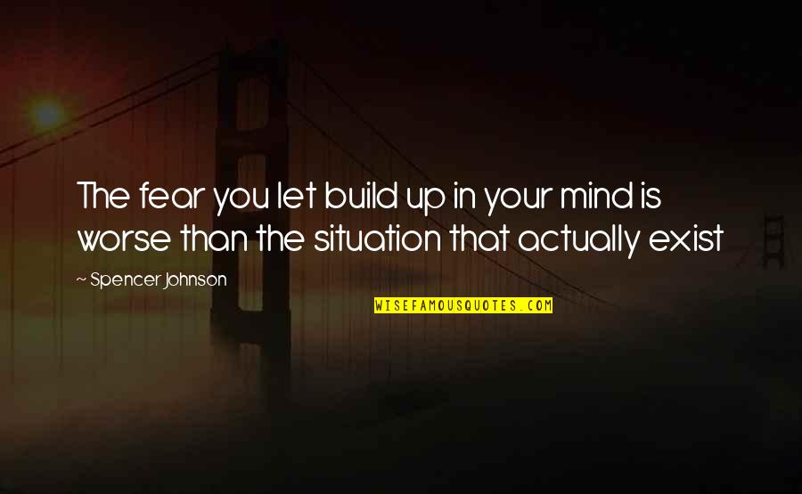 Planchar En Quotes By Spencer Johnson: The fear you let build up in your Planchar En Quotes By Spencer Johnson: The fear you let build up in your