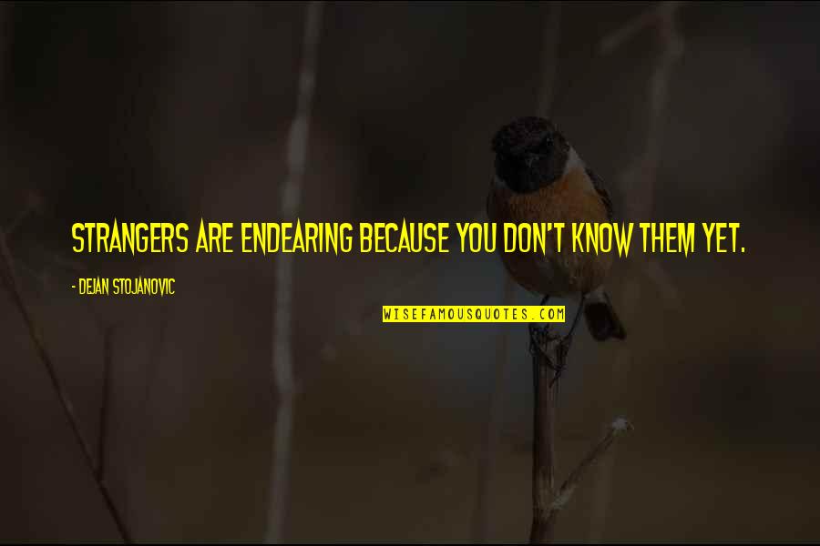 Planche A Voile Quotes By Dejan Stojanovic: Strangers are endearing because you don't know them