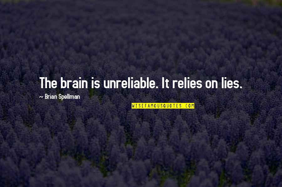 Planche En Quotes By Brian Spellman: The brain is unreliable. It relies on lies. Planche En Quotes By Brian Spellman: The brain is unreliable. It relies on lies.