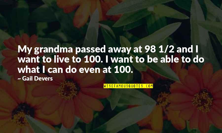 Planchers 2000 Quotes By Gail Devers: My grandma passed away at 98 1/2 and