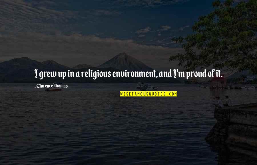 Planchers 440 Quotes By Clarence Thomas: I grew up in a religious environment, and