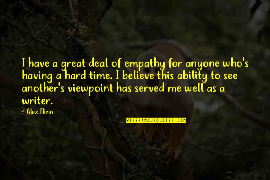 Plancic Slikar Quotes By Alex Flinn: I have a great deal of empathy for Plancic Slikar Quotes By Alex Flinn: I have a great deal of empathy for