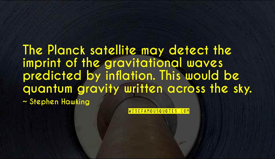 Planck Quotes By Stephen Hawking: The Planck satellite may detect the imprint of