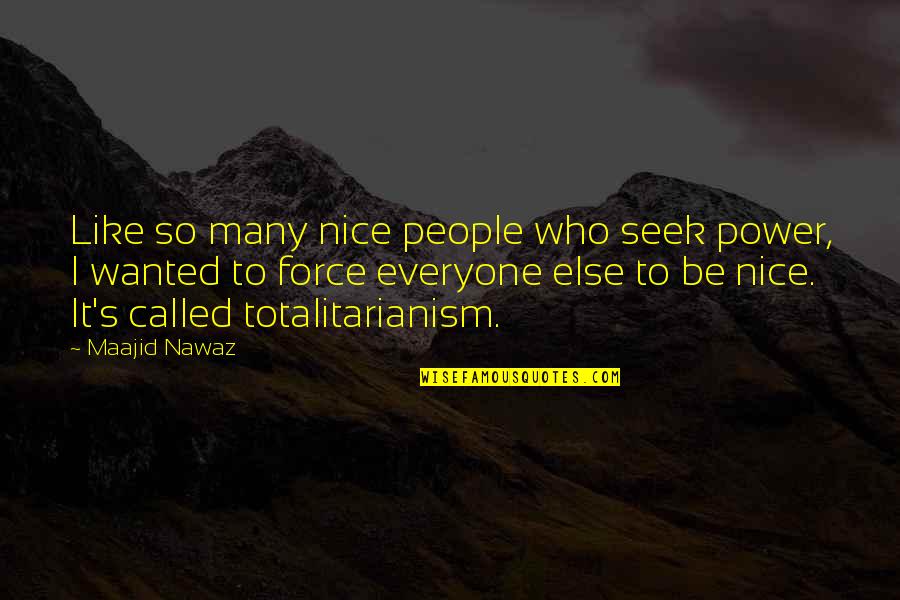Planckaert Technics Quotes By Maajid Nawaz: Like so many nice people who seek power,