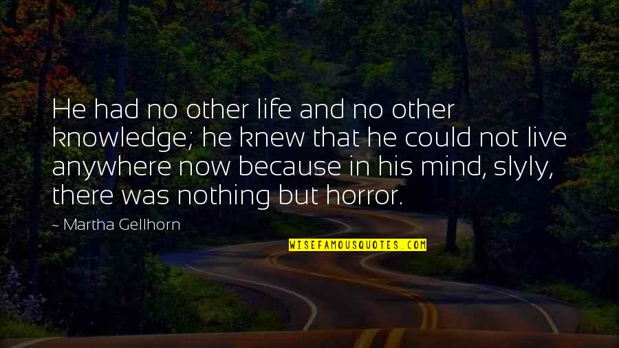Planckaert Technics Quotes By Martha Gellhorn: He had no other life and no other