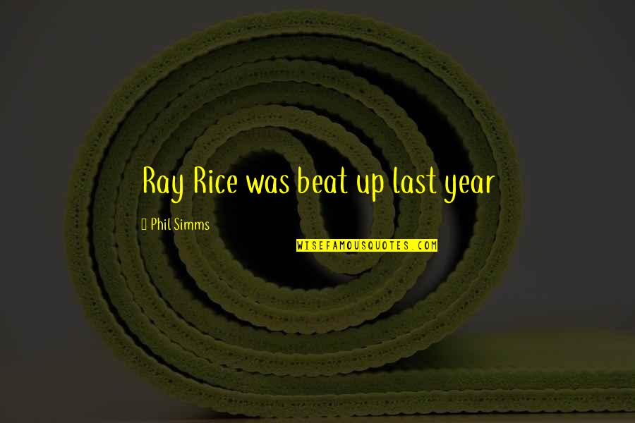 Planckaert Technics Quotes By Phil Simms: Ray Rice was beat up last year