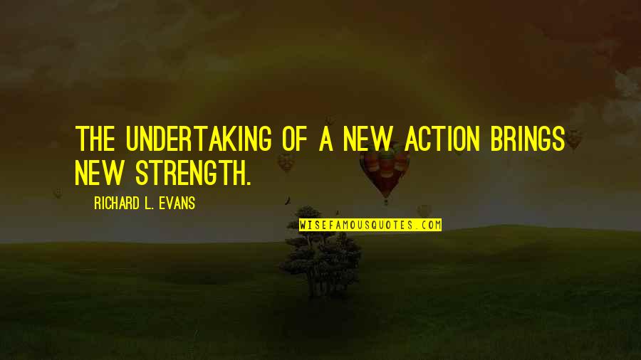 Planckaert Technics Quotes By Richard L. Evans: The undertaking of a new action brings new
