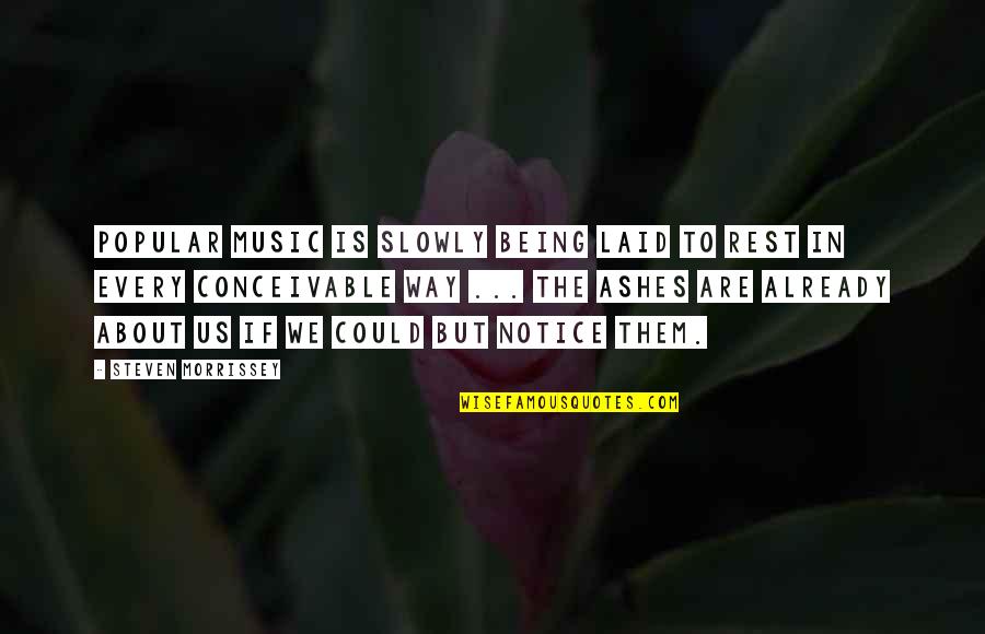 Planckendael Quotes By Steven Morrissey: Popular music is slowly being laid to rest