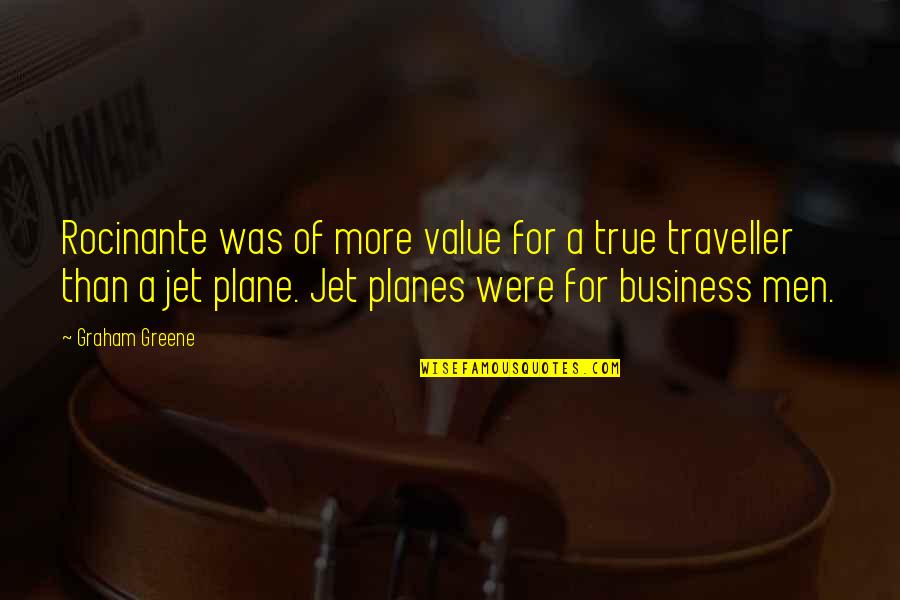 Plane Flying Quotes By Graham Greene: Rocinante was of more value for a true