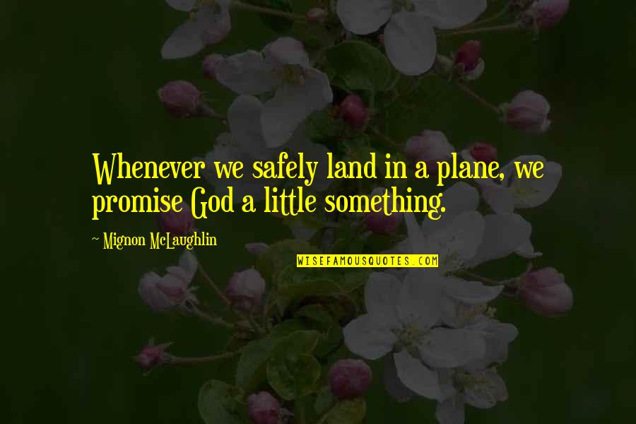 Plane Flying Quotes By Mignon McLaughlin: Whenever we safely land in a plane, we